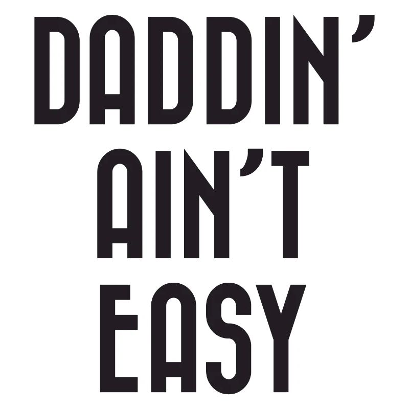 Daddin' Ain't Easy