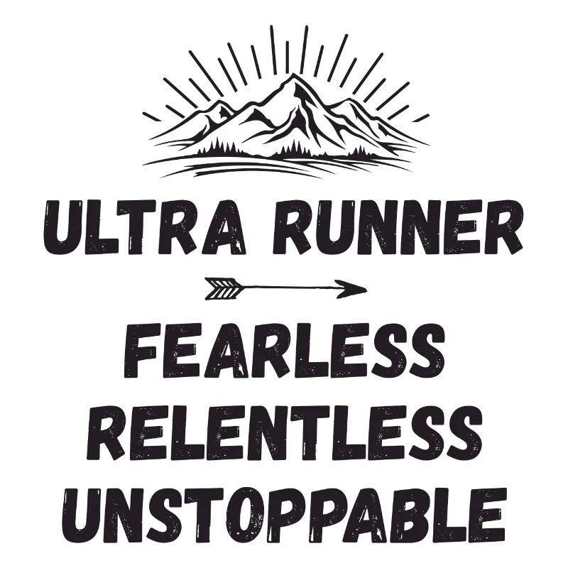 Ultra Runner - Fearless. Relentless. Unstoppable.