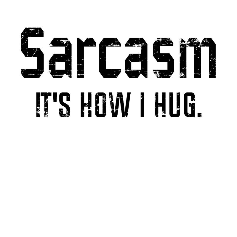 Sarcasm It's How I Hug, Sarcasm, Sarcastic Quote