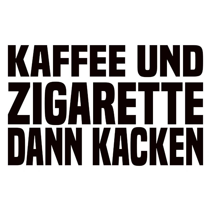Kaffee Und Zigarette Dann Kacken - Lustiger Spruch