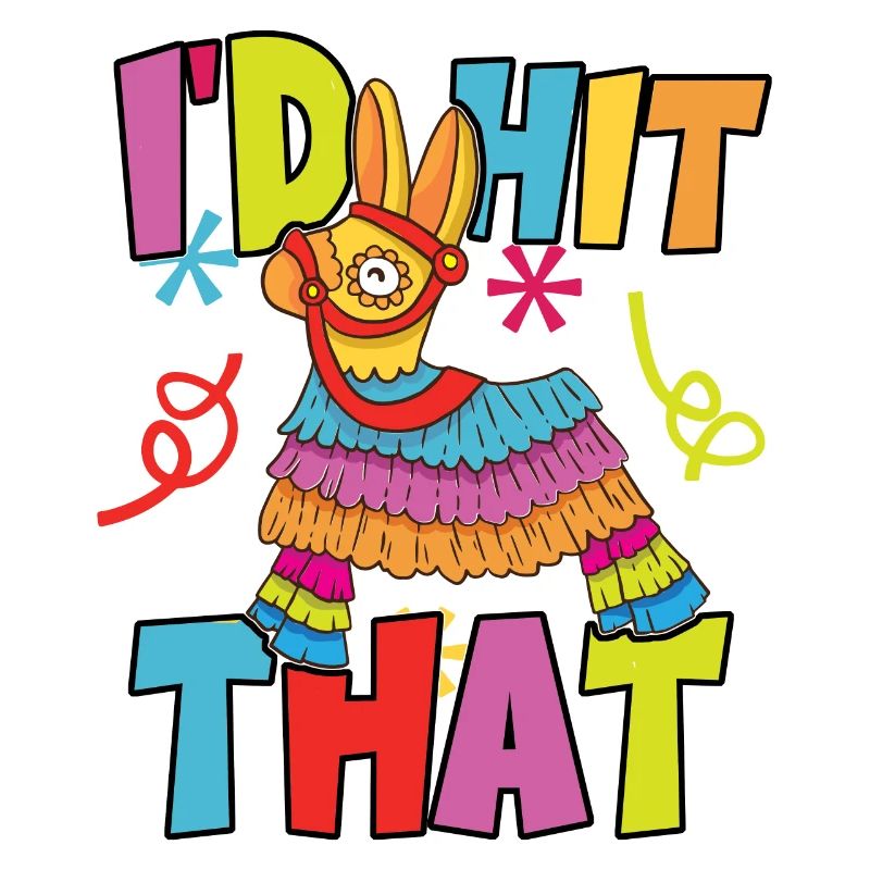 I'd Hit That Pinata Mexican Cinco De Mayo Party
