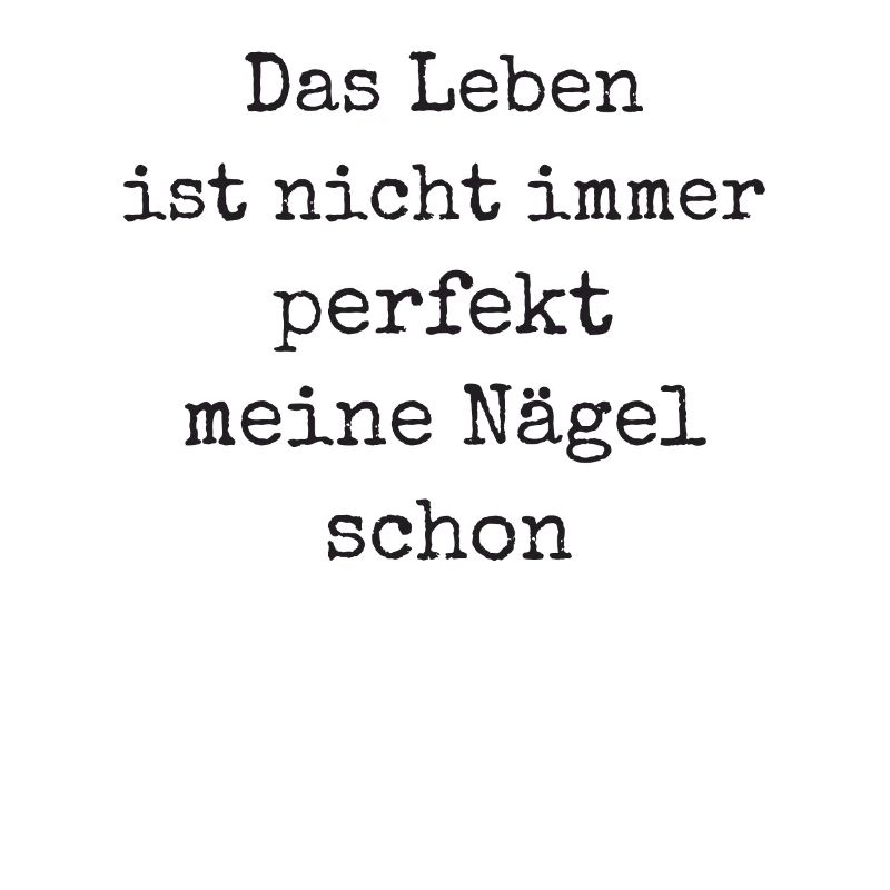 Das Leben Ist Nicht Immer Perfekt Nageldesignerin