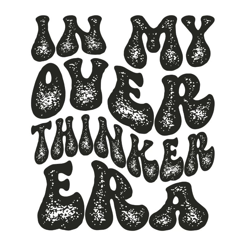 In My Overthinker Era Overthink
