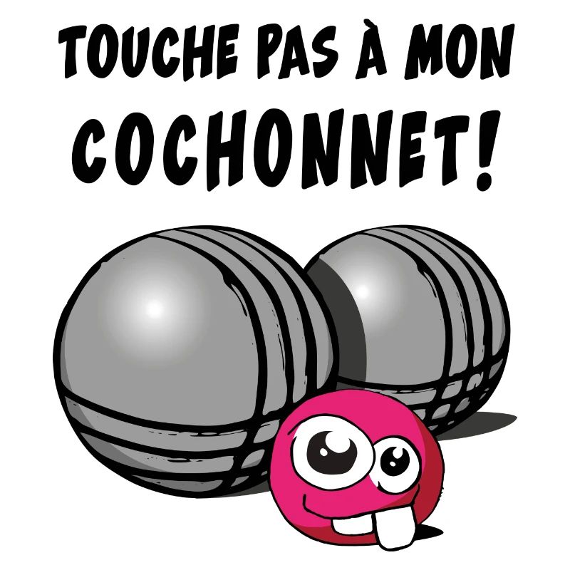 touche pas a mon cochonnet