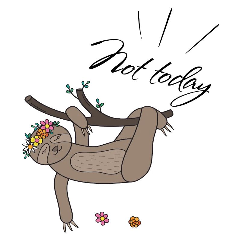 not today Sloth