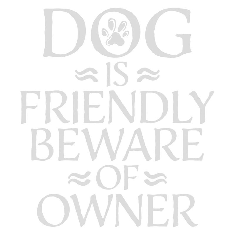 Dog Friendly Beware Owner Warning Humor Protect