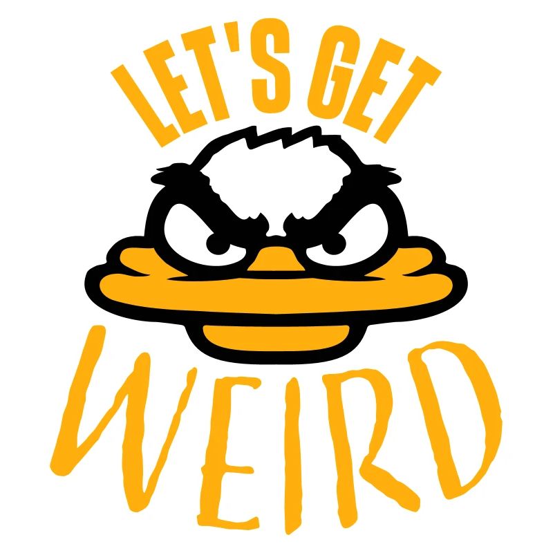 Let's Get Weird Crazy Duck Evil Insane Fun