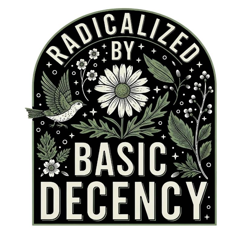Radicalized by Basic Decency Statement Shirt