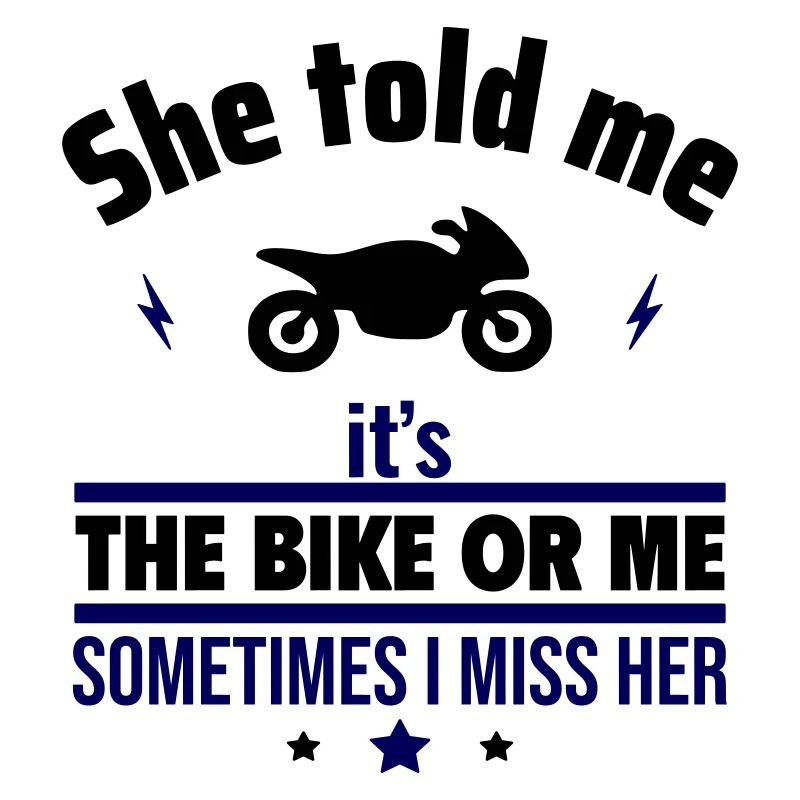 Sie sagte, es ist das Motorrad oder ich