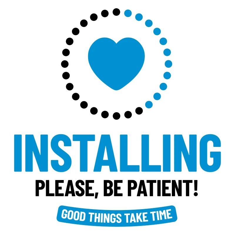 Installing. Please, Be Patient! Good things take..