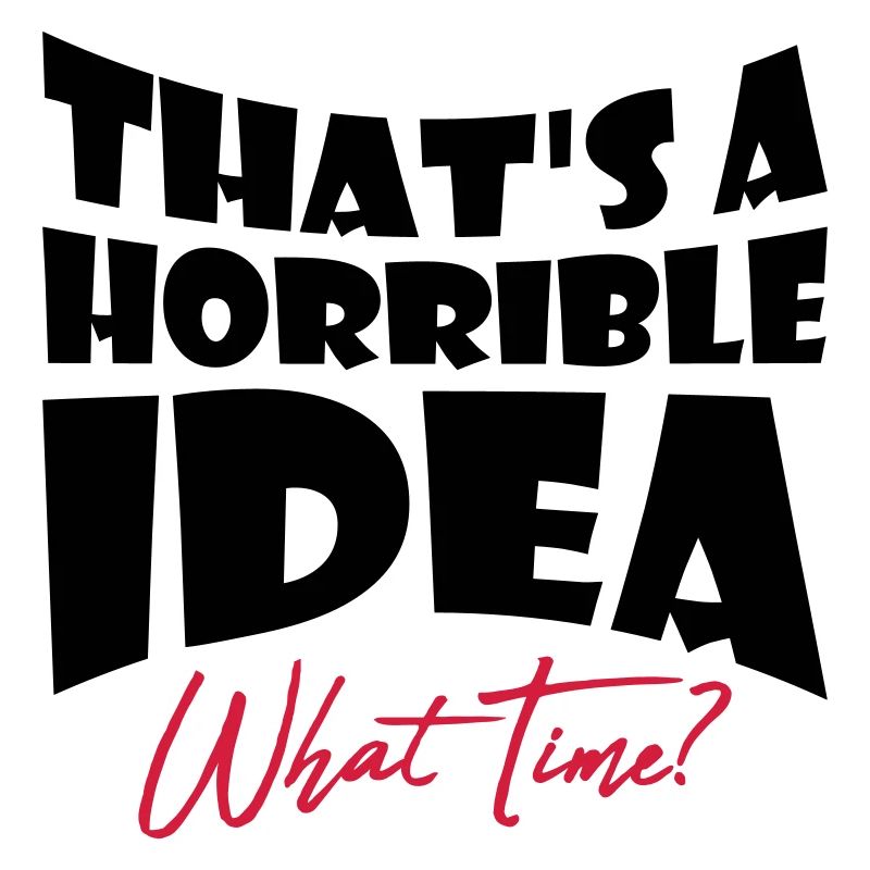 C’est une idée horrible