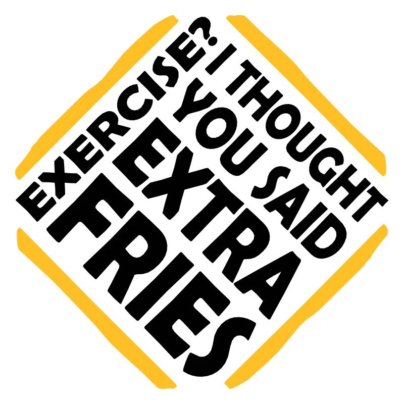 Exercise Extra Fries Zitat