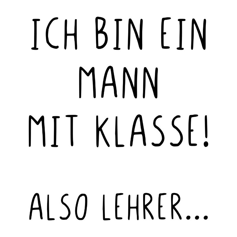 Ich bin ein Mann mit Klasse also Lehrer