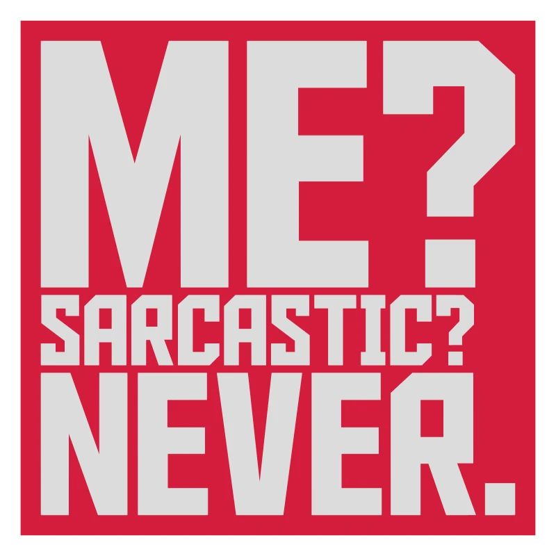 me sarcastic never quote