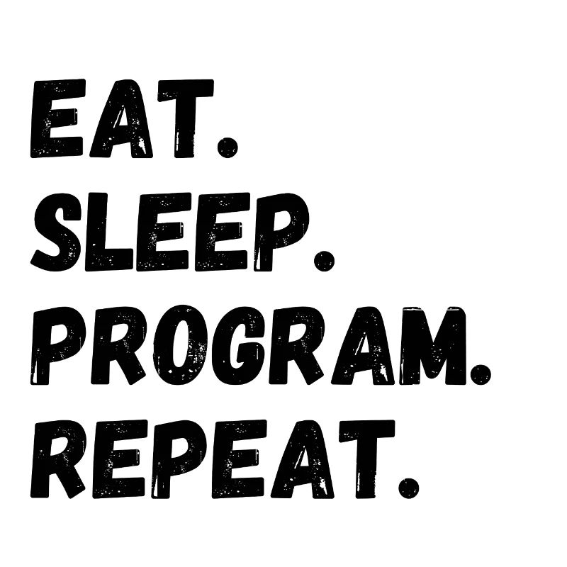 Eat Sleep Program Repeat