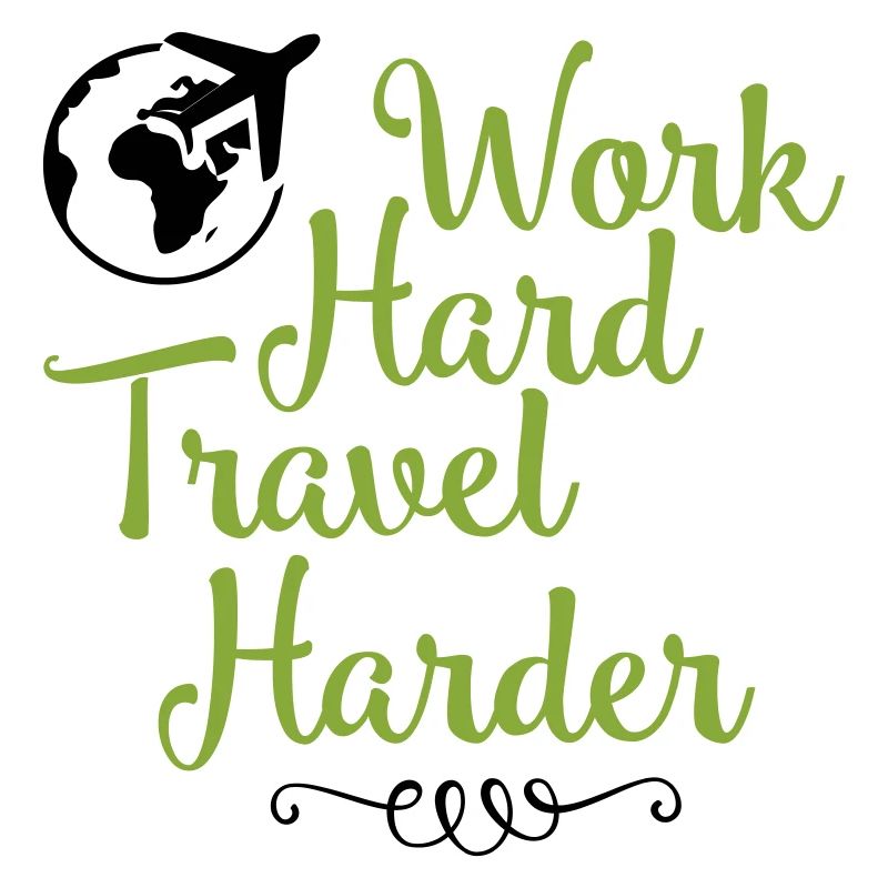 Work hard travel harder