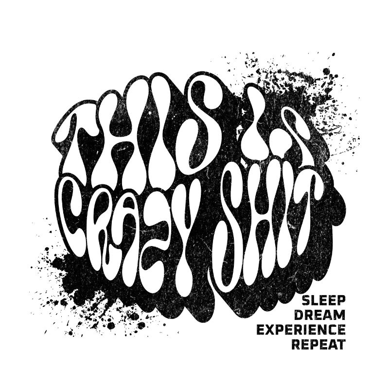 Crazy Shit. Sleep. Dreams. Learn. Repeat.