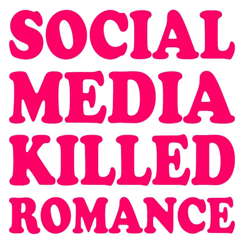 social media killed romance