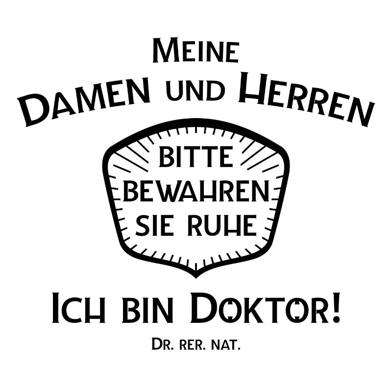 Bewahren Sie Ruhe - ich bin Doktor! Dr. rer. nat.