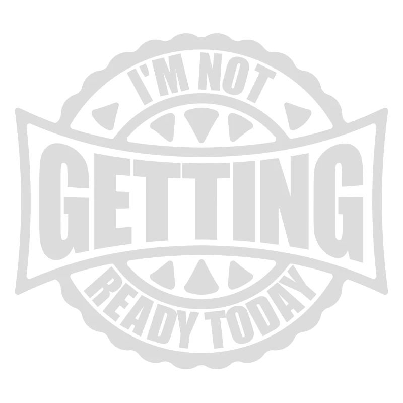 not getting ready today