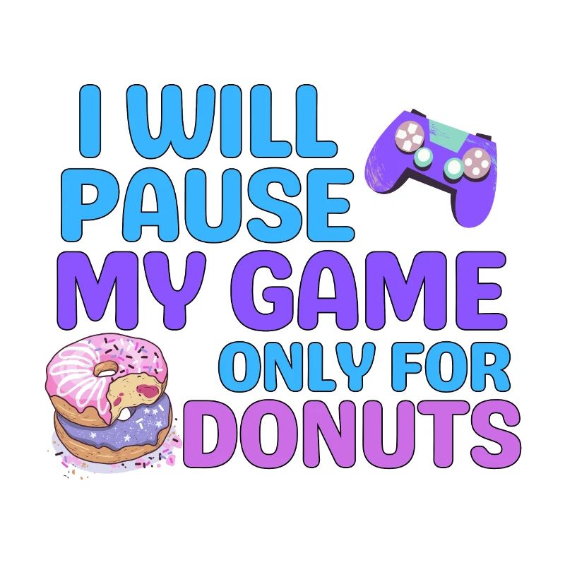 I WILL PAUSE MY GAME ONLY FOR DONUTS