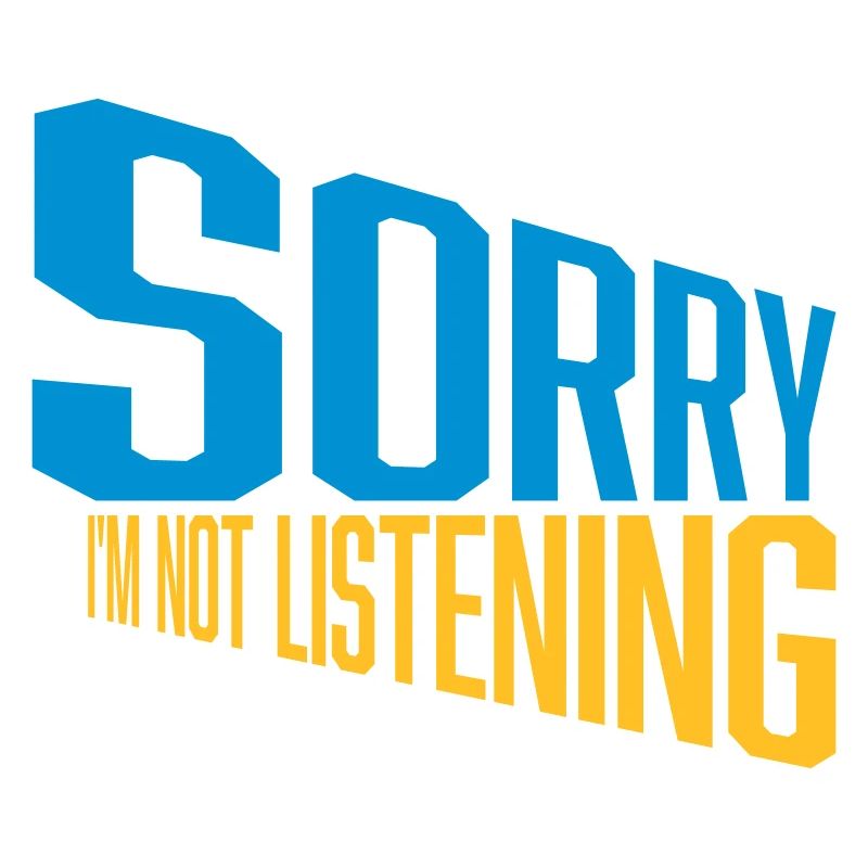 désolé de ne pas écouter
