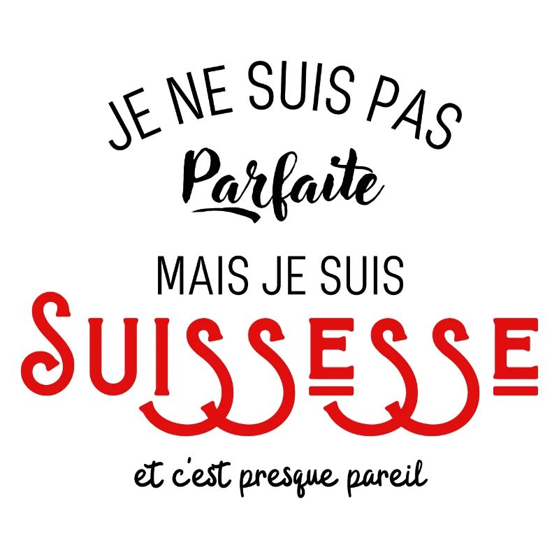 Pas parfaite mais suissesse