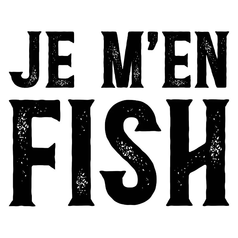 Je M'en Fish - Phrase Drôle