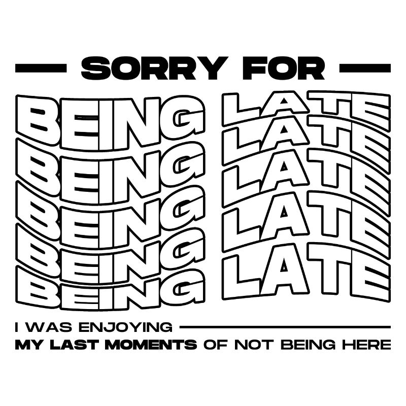 Sorry For Being Late. Funny Delay