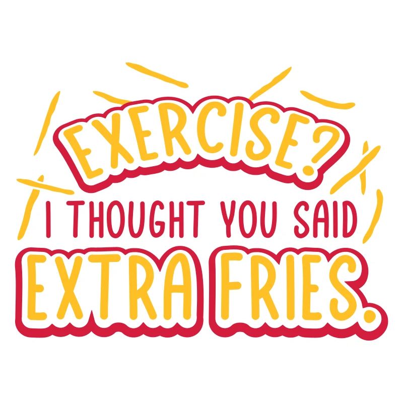Exercise Extra Fries Quote