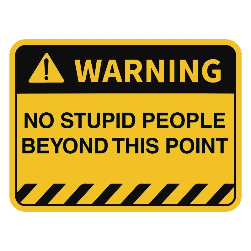 Funny Warning No Stupid People Beyond This Point