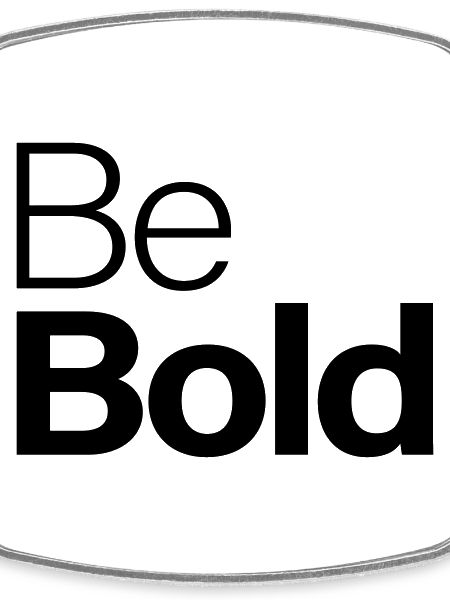 Be Bold