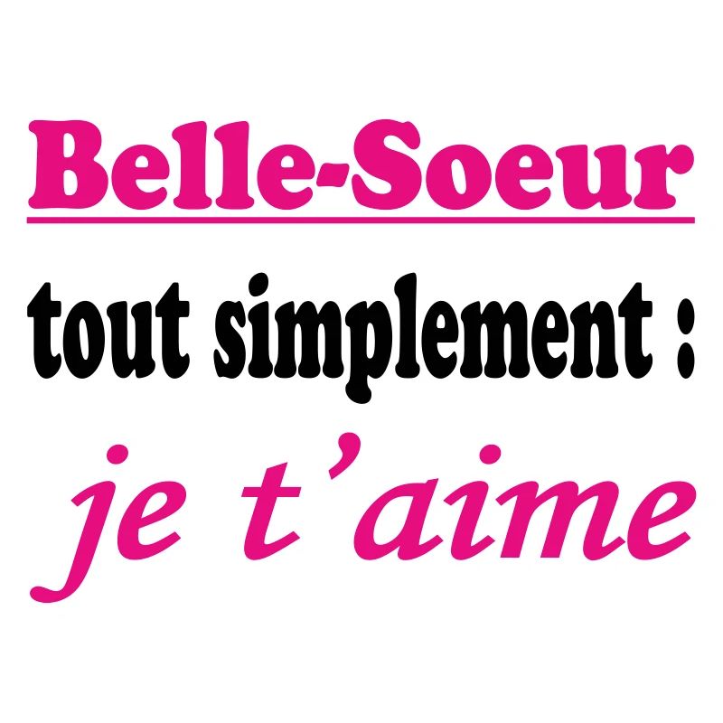 Belle Soeur tout simplement je t'aime