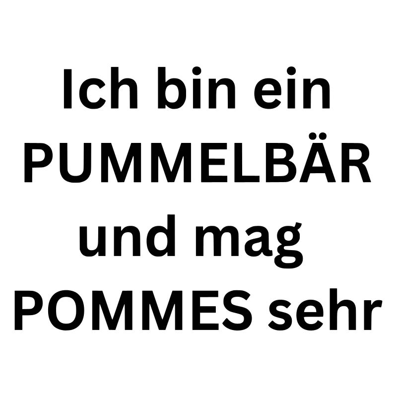 Ich bin ein Pummelbär und mag Pommes sehr - Spruch
