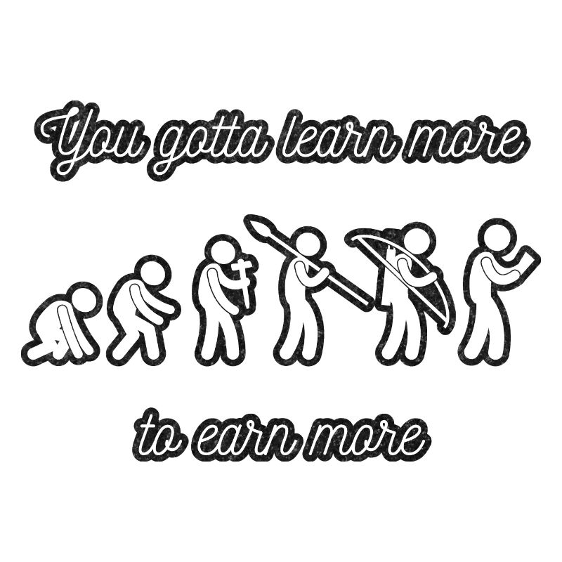 Evolution of You Gotta Learn More Earn More White