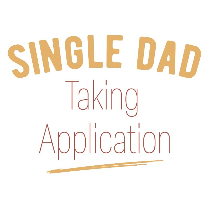 Single Dad taking application funny cool