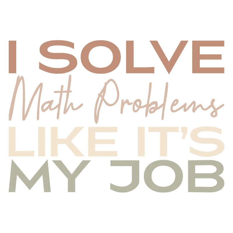 I Solve Math Problems Like It's My Job