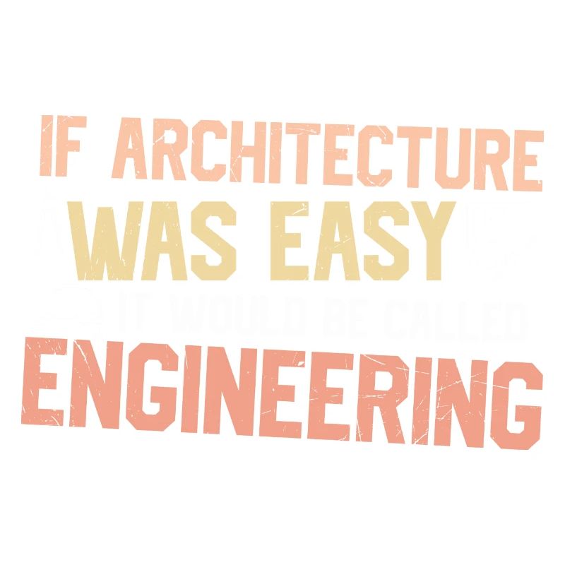 If architecture were simple, it would be engineer