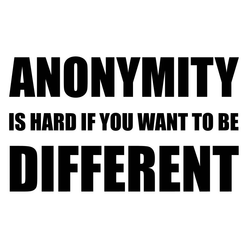 Nerdy design "ANONYMITY IS HARD" - your wish