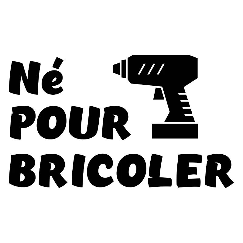 Né pour bricoler perceuse