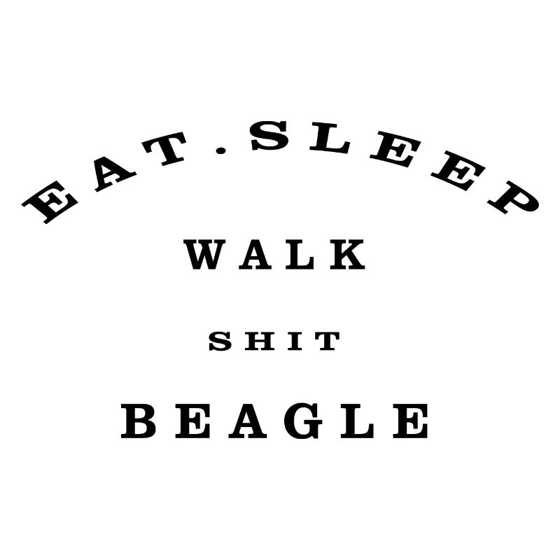 Eat, Sleep, Walk, Shit, Beagle