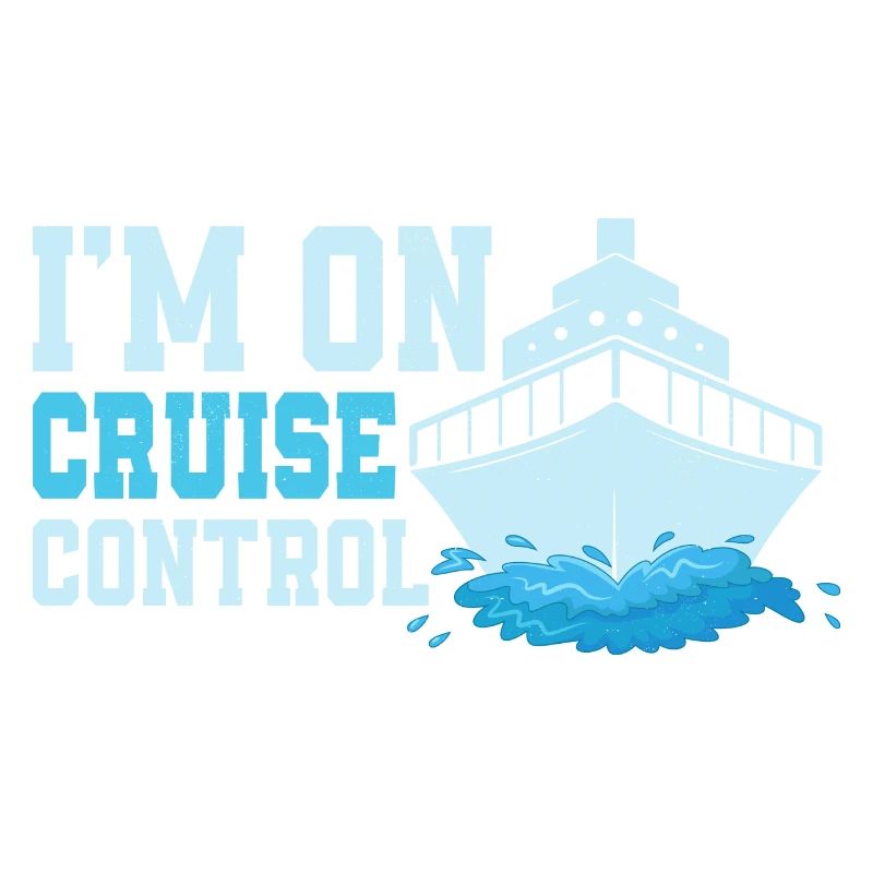 I'm On Cruise Control Crusing Vacation Cruiser