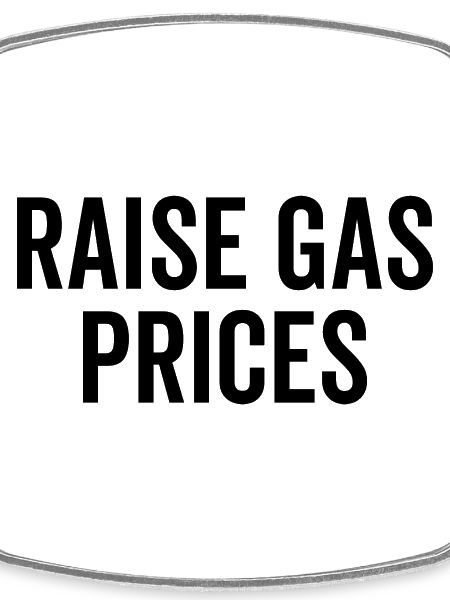 Raise Gas Prices
