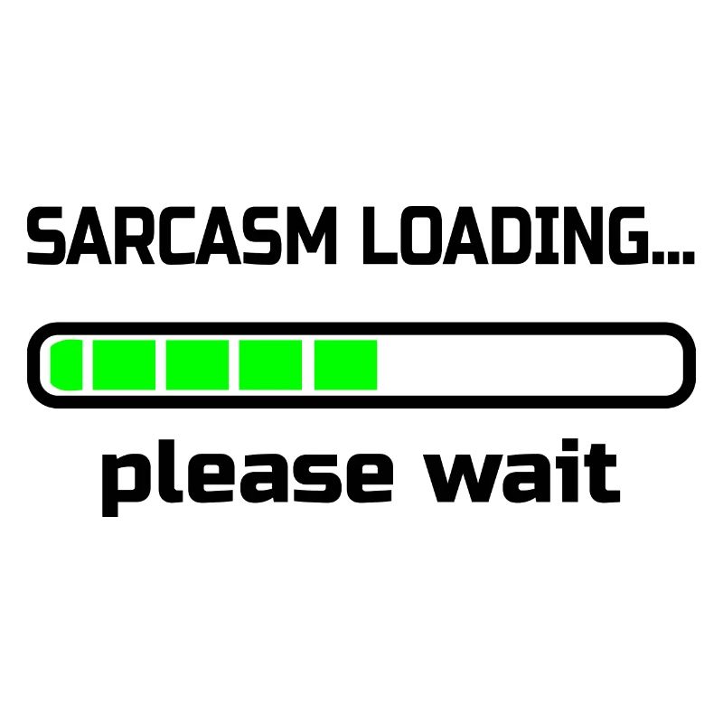 sarcasm loading… please wait. Humor