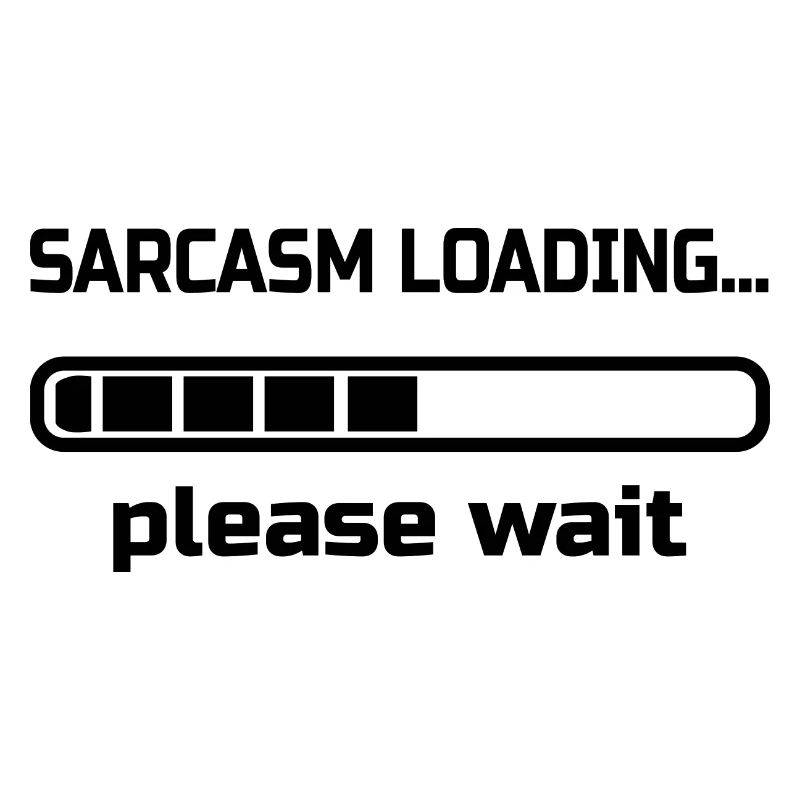 sarcasm loading… please wait. Humour