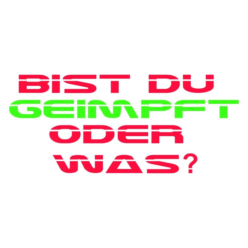 Bist Du geimpft oder was?
