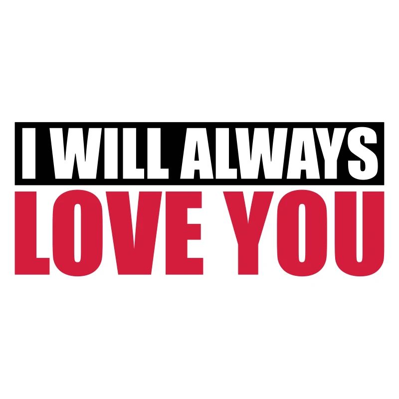 I will always love