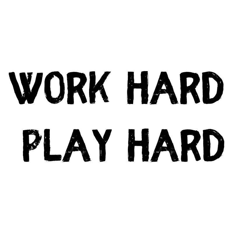 Work hard play hard