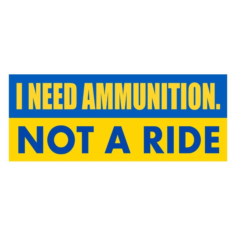 I need ammunition not a ride