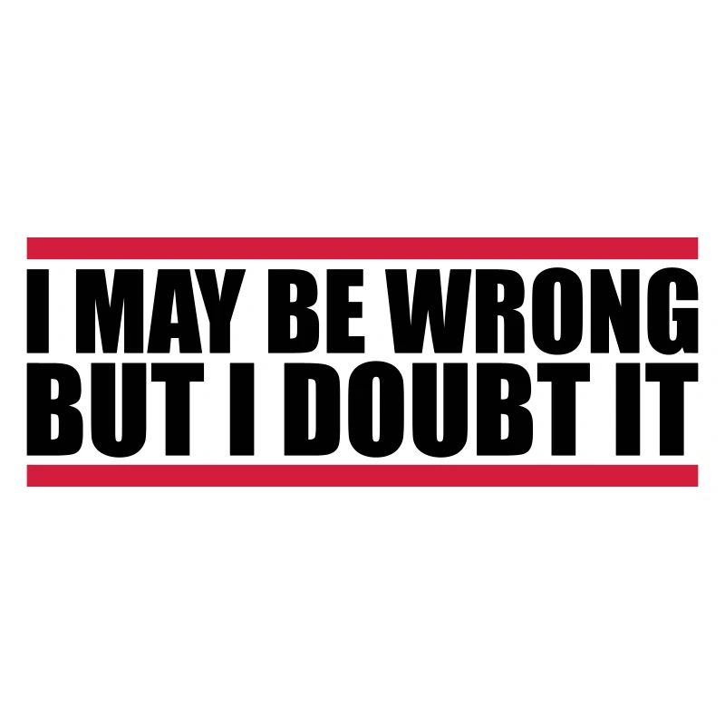 I may be wrong
